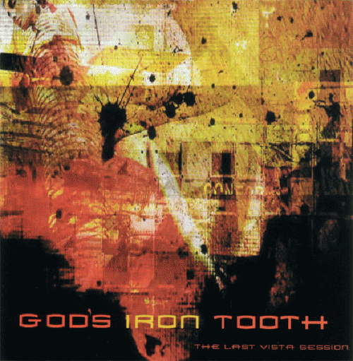 God's Iron Tooth : The Last Vista Session